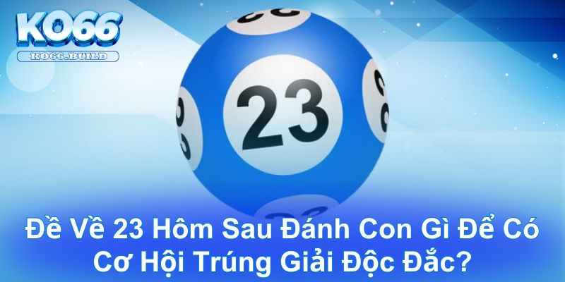 đề về 23 hôm sau đánh con gì